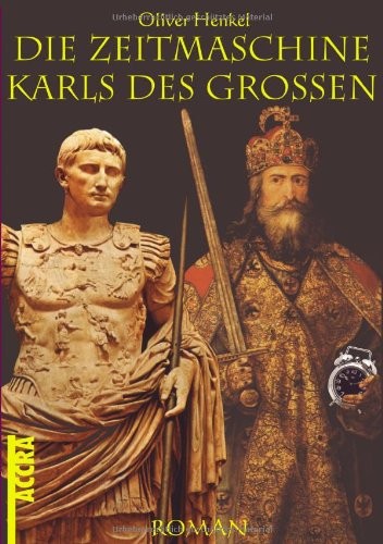 Oliver Henkel: Die Zeitmaschine Karls des Grossen (2001, Books On Demand)